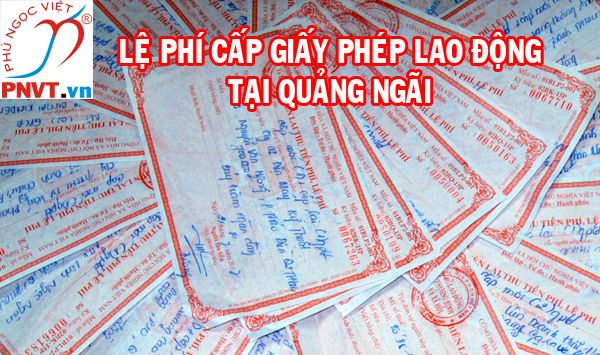 Quy định mức thu lệ phí làm giấy phép lao động tại tỉnh Quảng Ngãi