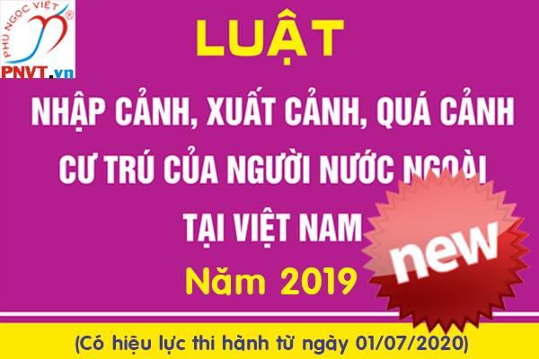 Luật nhập cảnh, xuất cảnh, quá cảnh, cư trú của người nước ngoài 2019